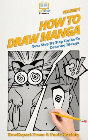 Könyv How to Draw Manga VOLUME 1: Your Step by Step Guide To Drawing Manga Howexpert Press