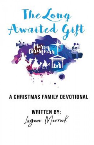 Książka The Long Awaited Gift: A Christmas Devotional for the Family Logan Merrick