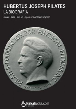 Könyv Hubertus Joseph Pilates. La Biografía Javier Perez Pont