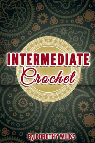 Libro Intermediate Crochet Dorothy Wilks
