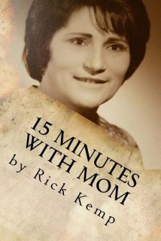 Kniha 15 Minutes with Mom: Thoughts and Memories from a Woman Born Already Grown Rick Kemp