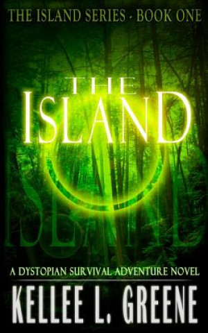 Kniha The Island - A Dystopian Survival Adventure Novel Kellee L Greene