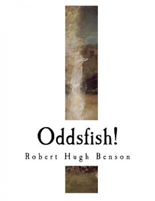 Kniha Oddsfish! Robert Hugh Benson