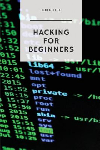 Könyv Hacking for Beginners: The Ultimate Guide to Becoming a Hacker Bob Bittex