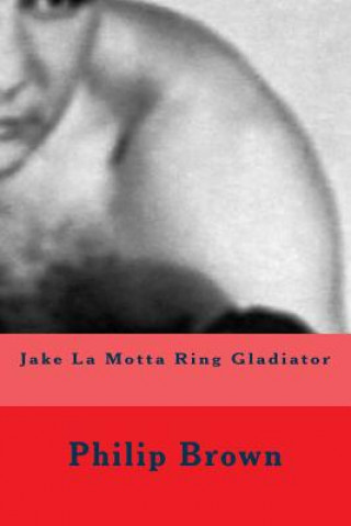 Buch Jake La Motta Ring Gladiator Philip Brown