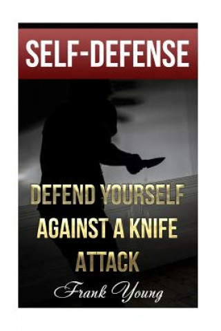 Carte Self-Defense: Defend Yourself Against A Knife Attack: (Self-Protection, Prepping) Frank Young