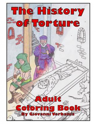 Carte The History of Torture Adult Coloring Book Giovanni Verbania
