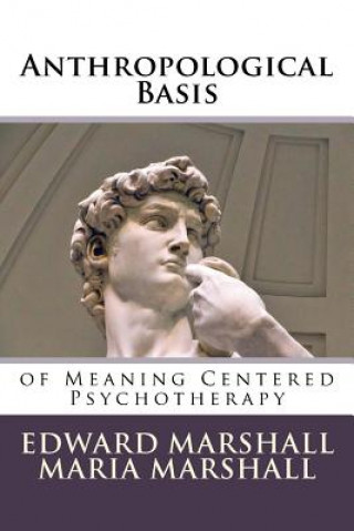 Книга Anthropological Basis: of Meaning Centered Psychotherapy Edward Marshall