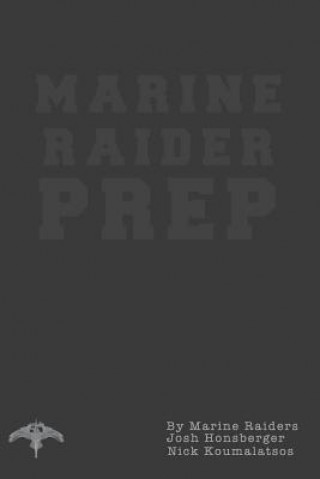 Kniha Marine Raider Prep: 12 Week Marine Raider Prep Guide Nick Koumalatsos