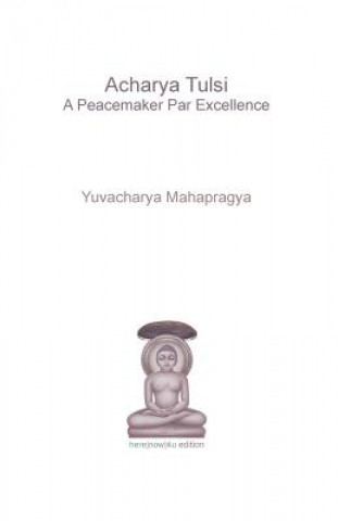 Carte Acharya Tulsi - A Peacemaker Par Excellence Yuvacharya Mahapragya
