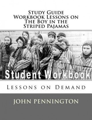 Kniha Study Guide Workbook Lessons on The Boy in the Striped Pajamas: Lessons on Demand John Pennington