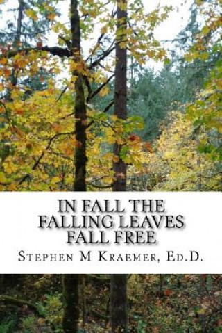 Carte In Fall the Falling Leaves Fall Free Stephen M Kraemer Ed D