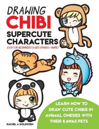 Книга Drawing Chibi Supercute Characters Easy for Beginners & Kids (Manga / Anime): Learn How to Draw Cute Chibis in Animal Onesies with their Kawaii Pets Rachel a Goldstein