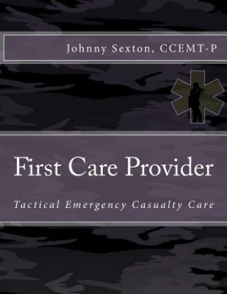 Kniha First Care Provider: Tactical Emergency Casualty Care Johnny Sexton Ccemt-