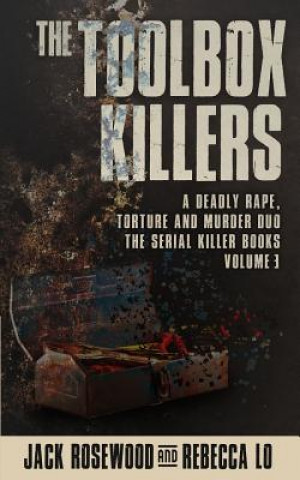 Book The Toolbox Killers: A Deadly Rape, Torture & Murder Duo Jack Rosewood