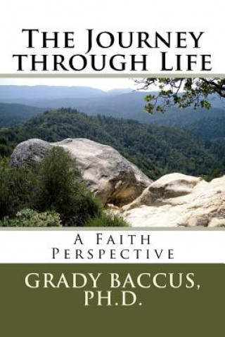 Carte The Journey through Life: A Faith Perspective Grady Baccus