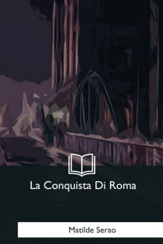 Carte La Conquista Di Roma Matilde Serao