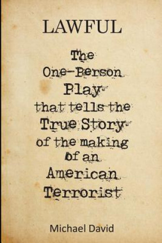 Kniha Lawful: The One-Person Play That Tells the True Story of the Making of a Terrorist Michael David