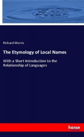 Kniha The Etymology of Local Names Richard Morris