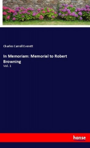 Kniha In Memoriam: Memorial to Robert Browning Charles Carroll Everett