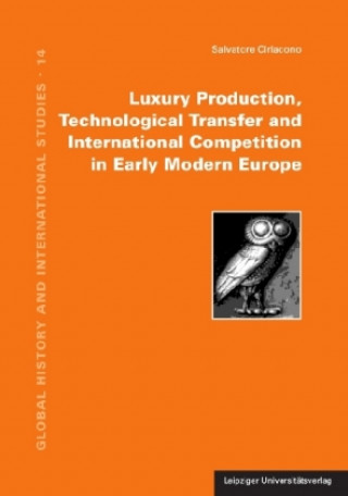Könyv Luxury Production, Technological Transfer and International Competition in Early Modern Europe Salvatore Ciriacono