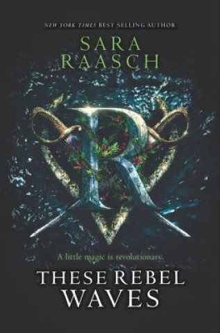Könyv These Rebel Waves Sara Raasch