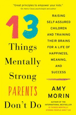 Kniha 13 Things Mentally Strong Parents Don't Do Amy Morin