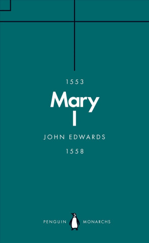 Kniha Mary I (Penguin Monarchs) John Edwards