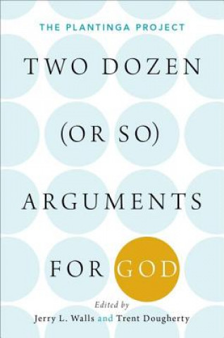 Könyv Two Dozen (or so) Arguments for God Jerry Walls