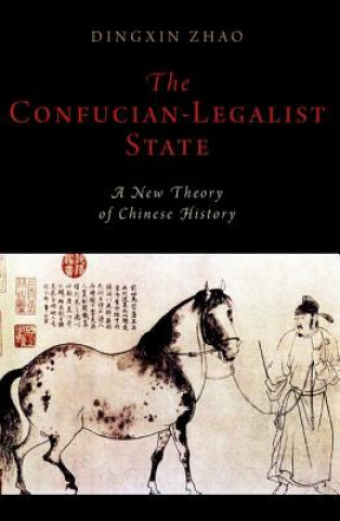 Kniha Confucian-Legalist State: A New Theory of Chinese History Zhao