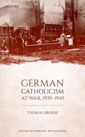 Carte German Catholicism at War, 1939-1945 Brodie
