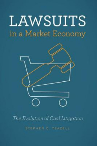 Kniha Lawsuits in a Market Economy Stephen Yeazell