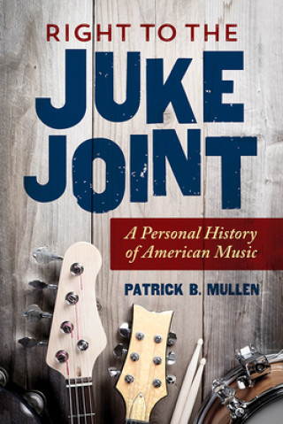Buch Right to the Juke Joint Patrick Mullen
