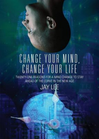 Carte Change Your Mind, Change Your Life JAY LEE