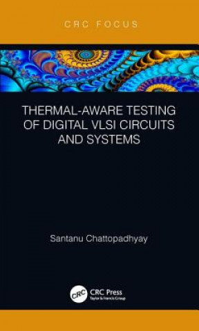 Książka Thermal-Aware Testing of Digital VLSI Circuits and Systems Chattopadhyay