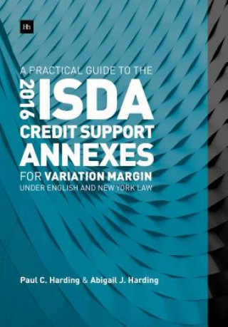 Könyv Practical Guide to the 2016 ISDA (R) Credit Support Annexes For Variation Margin under English and New York Law Paul Harding