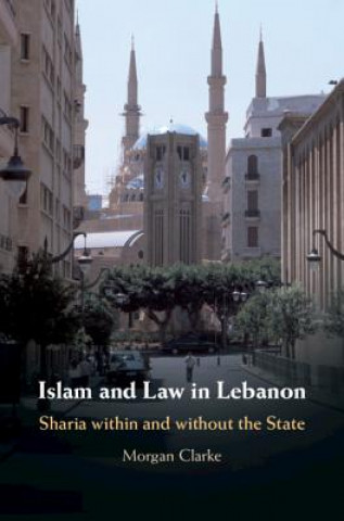 Kniha Islam and Law in Lebanon Morgan (University of Oxford) Clarke