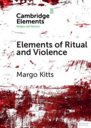 Könyv Elements of Ritual and Violence KITTS  MARGO