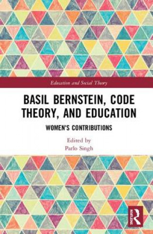 Knjiga Basil Bernstein, Code Theory, and Education Parlo Singh