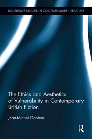 Buch Ethics and Aesthetics of Vulnerability in Contemporary British Fiction GANTEAU