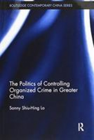 Carte Politics of Controlling Organized Crime in Greater China Sonny Shiu-Hing Lo