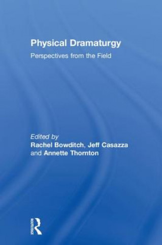 Knjiga Physical Dramaturgy Annette Thornton