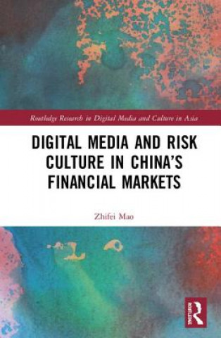 Kniha Digital Media and Risk Culture in China's Financial Markets MAO