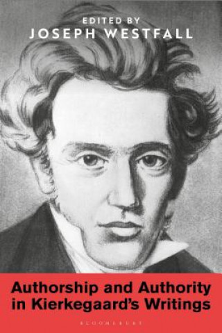 Kniha Authorship and Authority in Kierkegaard's Writings Joseph Westfall