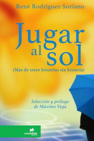 Книга Jugar al sol: mas de 13 historias sin historia R RODR GUEZ SORIANO