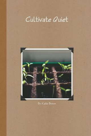 Kniha Cultivate Quiet KATIE BROWN