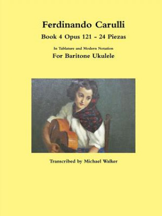 Βιβλίο Ferdinando Carulli Book 4 Opus 121 - 24 Piezas  In Tablature and Modern Notation  For Baritone Ukulele MICHAEL WALKER