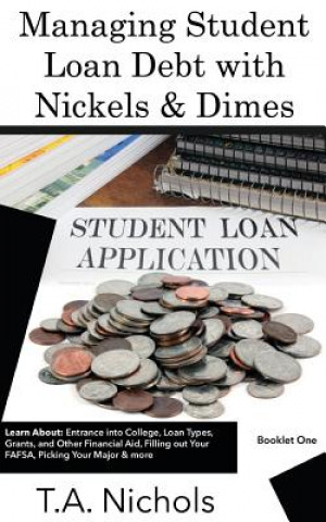 Könyv Managing Student Loan Debt with Nickels and Dimes Book 1 T. A. NICHOLS