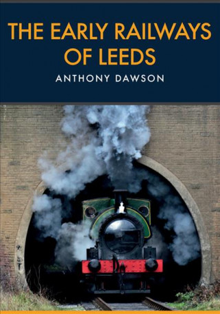 Kniha Early Railways of Leeds Anthony Dawson