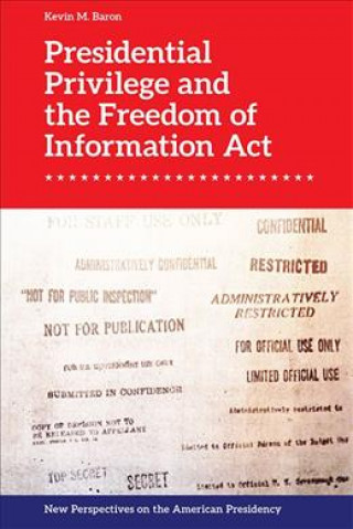 Книга Presidential Privilege and the Freedom of Information Act BARON  KEVIN M